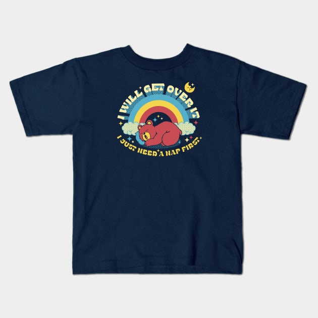 I Will Get Over It, I Just Need a Nap First Kawaii Bear by Tobe Fonseca Kids T-Shirt by Tobe_Fonseca